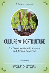 Cover image for Culture and Horticulture: The Classic Guide to Biodynamic and Organic Gardening