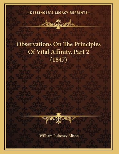 Cover image for Observations on the Principles of Vital Affinity, Part 2 (1847)