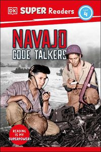 Cover image for DK Super Readers Level 4 Navajo Code Talkers