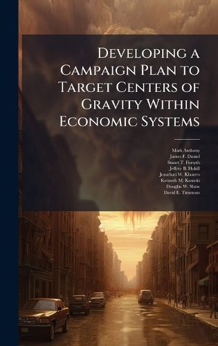 Cover image for Developing a Campaign Plan to Target Centers of Gravity Within Economic Systems