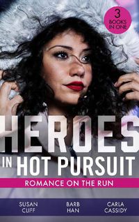 Cover image for Heroes In Hot Pursuit: Romance On The Run: Witness on the Run / Sudden Setup / Scene of the Crime: Means and Motive