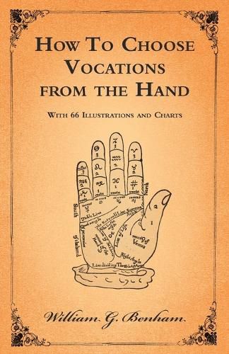 How To Choose Vocations from the Hand - With 66 Illustrations and Charts