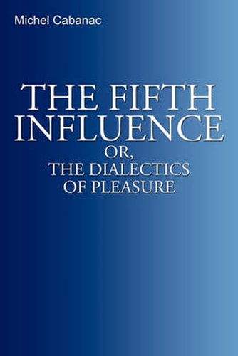 Cover image for The Fifth Influence: or, The Dialectics of Pleasure