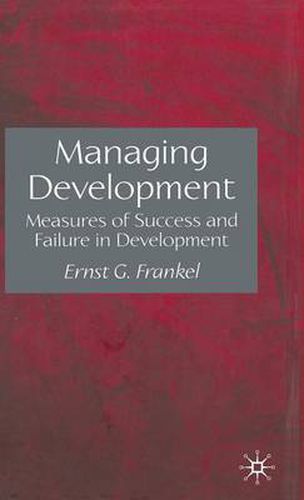 Cover image for Managing Development: Measures of Success and Failure in Development