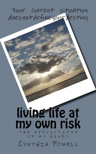 Cover image for living life at my own risk: the afflictions of my heart