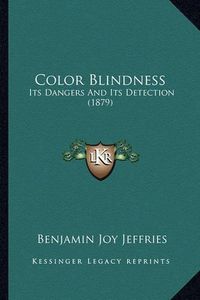 Cover image for Color Blindness: Its Dangers and Its Detection (1879)