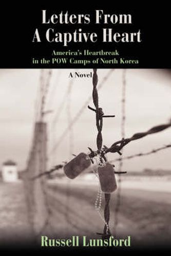 Cover image for Letters From A Captive Heart: America's Heartbreak in the POW Camps of North Korea