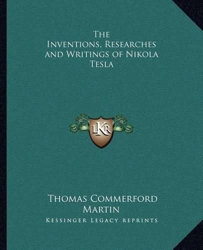 The Inventions, Researches and Writings of Nikola Tesla