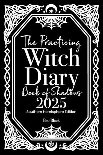 The Practicing Witch Diary - Book of Shadows - 2025 - Southern Hemisphere