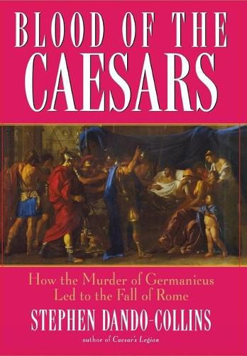 Cover image for Blood of the Caesars: How the Murder of Germanicus Led to the Fall of Rome