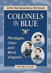 Cover image for Colonels in Blue--Michigan, Ohio and West Virginia: A Civil War Biographical Dictionary