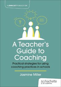 Cover image for A Teacher's Guide to Coaching: Practical strategies for using coaching practices in schools