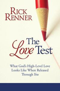 Cover image for The Love Test: What God's High-Level Love Looks Like When Released Through You