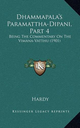 Cover image for Dhammapala's Paramattha-Dipani, Part 4: Being the Commentary on the Vimana-Vatthu (1901)