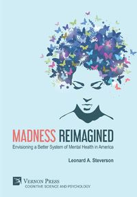 Cover image for Madness Reimagined: Envisioning a Better System of Mental Health in America