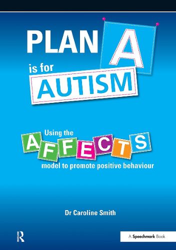 Cover image for Plan A is for Autism: Using the Affects Model to Promote Positive Behaviour