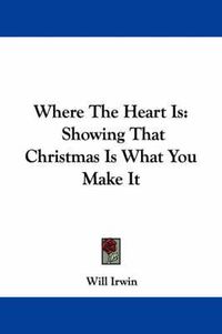 Cover image for Where the Heart Is: Showing That Christmas Is What You Make It