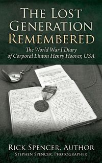 Cover image for The Lost Generation Remembered: The World War I Diary of Corporal Linton Henry Hoover, USA