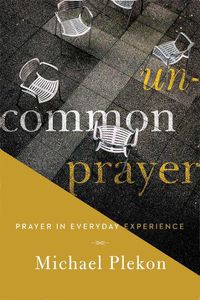 Cover image for Uncommon Prayer: Prayer in Everyday Experience