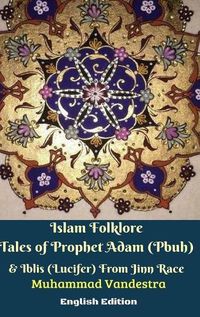 Cover image for Islam Folklore Tales of Prophet Adam (Pbuh) and Iblis (Lucifer) From Jinn Race English Edition