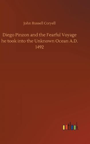 Cover image for Diego Pinzon and the Fearful Voyage he took into the Unknown Ocean A.D. 1492