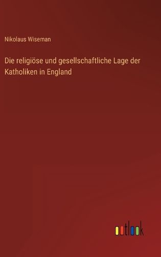 Cover image for Die religioese und gesellschaftliche Lage der Katholiken in England
