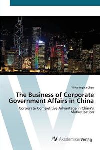 Cover image for The Business of Corporate Government Affairs in China