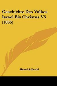 Cover image for Geschichte Des Volkes Israel Bis Christus V5 (1855)