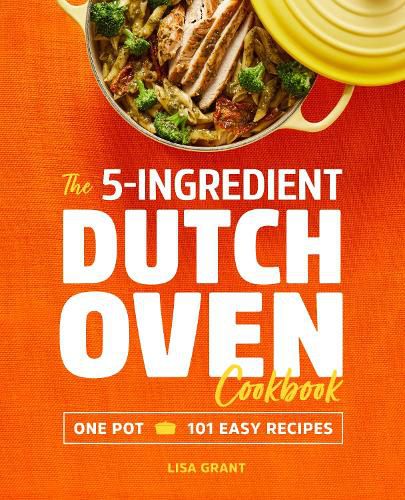 Cover image for The 5-Ingredient Dutch Oven Cookbook: One Pot, 101 Easy Recipes