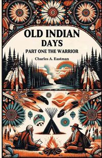 Cover image for Old Indian Days Part One The Warrior