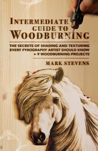 Cover image for Intermediate Guide to Woodburning: The Secrets of Shading and Texturing Every Pyrography Artist Should Know + 9 Woodburning Projects