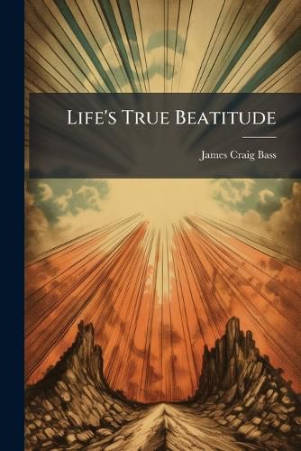 Cover image for Life's True Beatitude