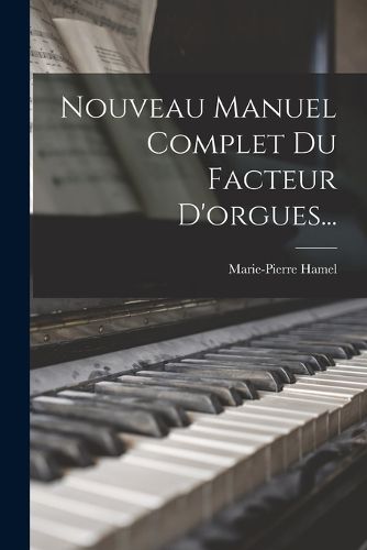 Cover image for Nouveau Manuel Complet Du Facteur D'orgues...