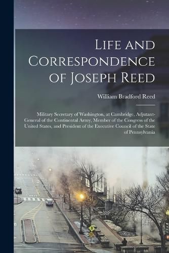 Cover image for Life and Correspondence of Joseph Reed