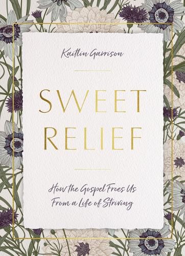 Cover image for Sweet Relief: How the Gospel Frees Us from a Life of Striving