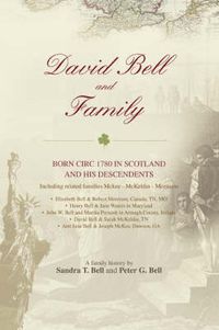 Cover image for David Bell and Family: Born Circ 1780 in Scotland and His Descendents