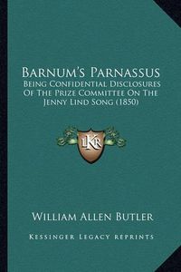 Cover image for Barnum's Parnassus: Being Confidential Disclosures of the Prize Committee on the Jenny Lind Song (1850)