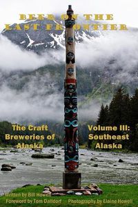 Cover image for Southeast Alaska (Vol 3): Beer on the Last Frontier: The Craft Breweries of Alaska