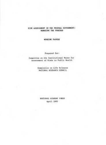 Risk Assessment in the Federal Government: Managing the Process Working Papers