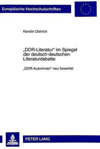 Cover image for -Ddr-Literatur- Im Spiegel Der Deutsch-Deutschen Literaturdebatte: -Ddr-Autorinnen- Neu Bewertet