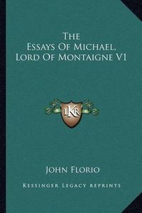 Cover image for The Essays of Michael, Lord of Montaigne V1