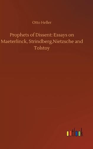 Cover image for Prophets of Dissent: Essays on Maeterlinck, Strindberg, Nietzsche and Tolstoy