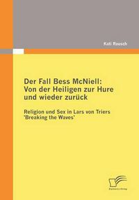 Cover image for Der Fall Bess McNiell: Von der Heiligen zur Hure und wieder zuruck: Religion und Sex in Lars von Triers 'Breaking the Waves