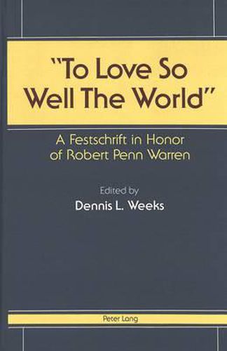 Cover image for To Love So Well The World: A Festschrift in Honor of Robert Penn Warren