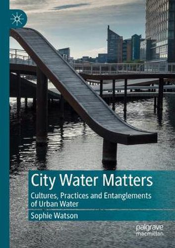 City Water Matters: Cultures, Practices and Entanglements of Urban Water