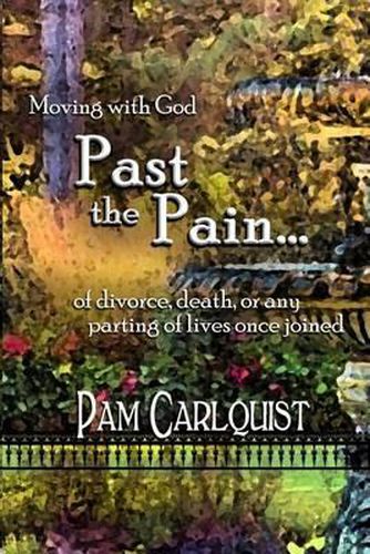 Cover image for Moving With God PAST THE PAIN... of divorce, death or any parting of lives once joined