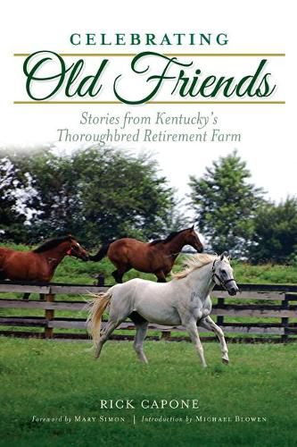 Cover image for Celebrating Old Friends: Stories from Kentucky's Thoroughbred Retirement Farm