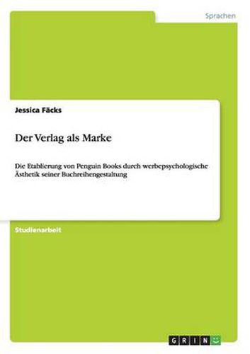 Cover image for Der Verlag als Marke: Die Etablierung von Penguin Books durch werbepsychologische AEsthetik seiner Buchreihengestaltung