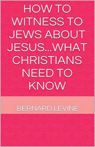 Cover image for How to Witness to Jews about Jesus...What Christians Need to Know