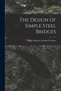 Cover image for The Design of Simple Steel Bridges